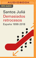 Demasiados Retrocesos (Narracin En Castellano): Espaa 1898-2018