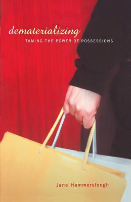 Dematerializing: Taming the Power of Possessions - Hammerslough, Jane