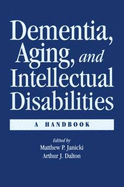 Dementia, Aging, and Intellectual Disabilities: A Handbook - Janicki, Matthew P (Editor), and Dalton, Arthur J (Editor)