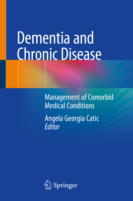 Dementia and Chronic Disease: Management of Comorbid Medical Conditions - Catic, Angela Georgia (Editor)