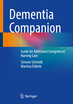 Dementia Companion: Guide for Additional Caregivers in Nursing Care - Schmidt, Simone, and Dbele, Martina