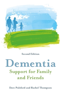 Dementia - Support for Family and Friends, Second Edition - Pulsford, Dave, and Thompson, Rachel