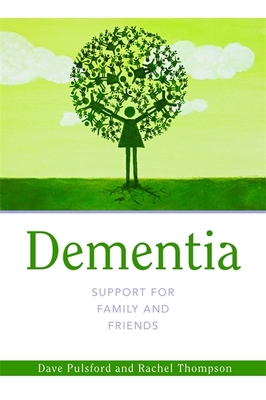 Dementia - Support for Family and Friends - Pulsford, Dave, and Thompson, Rachel