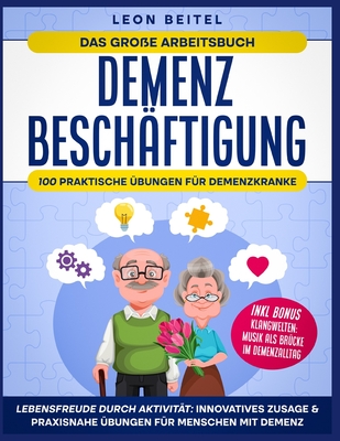 Demenz Besch?ftigung: Lebensfreude Durch Aktivit?t: Innovatives Zusage & Praxisnahe ?bungen f?r Menschen mit Demenz - Beitel, Leon