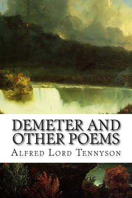 Demeter and Other Poems - Lord Tennyson, Alfred