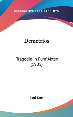 Demetrios: Tragodie in Funf Akten (1905) - Ernst, Paul