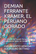 Demian Ferrante Kramer, El Peruano Dorado: La historia del fracaso literario ms resonante de todos los tiempos