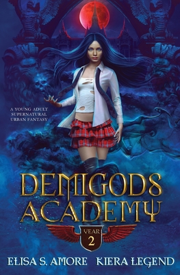 Demigods Academy - Year Two: (Young Adult Supernatural Urban Fantasy) - Amore, Elisa S, and Legend, Kiera