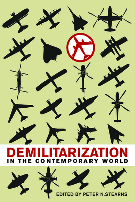 Demilitarization in the Contemporary World - Stearns, Peter N (Editor)