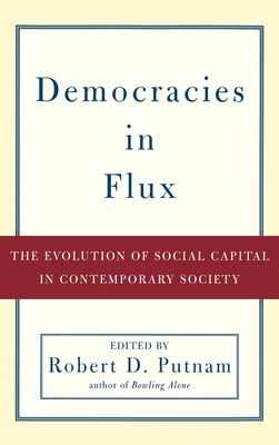 Democracies in Flux: The Evolution of Social Capital in Contemporary Society - Putnam, Robert D (Editor)
