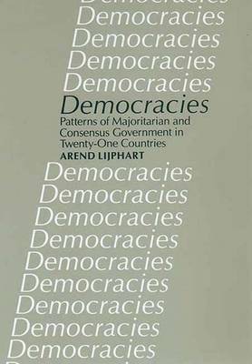 Democracies: Patterns of Majoritarian and Consensus Government in Twenty-One Countries - Lijphart, Arend