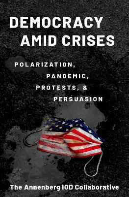 Democracy Amid Crises: Polarization, Pandemic, Protests, and Persuasion - Levendusky, Matthew, and Pasek, Josh, and Hardy, Bruce