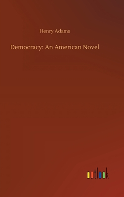 Democracy: An American Novel - Adams, Henry