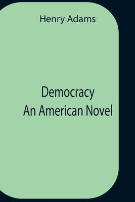 Democracy An American Novel - Adams, Henry