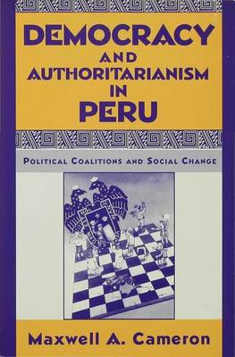 Democracy and Authoritarianism in Peru: Political Coalitions and Social Change - Cameron, Maxwell A.