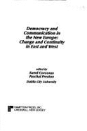 Democracy and Communication in the New Europe: Change and Continuity in East and West