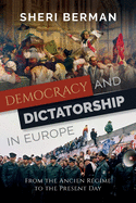 Democracy and Dictatorship in Europe: From the Ancien R?gime to the Present Day