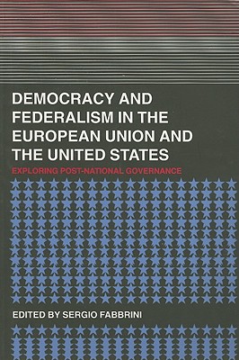 Democracy and Federalism in the European Union and the United States: Exploring Post-National Governance - Fabbrini, Sergio