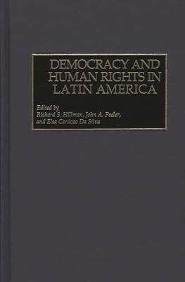 Democracy and Human Rights in Latin America - Hillman, Richard S (Editor), and Peeler, John A (Editor), and Da Silva, Elsa Cardozo (Editor)