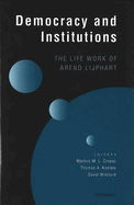 Democracy and Institutions: The Life Work of Arend Lijphart