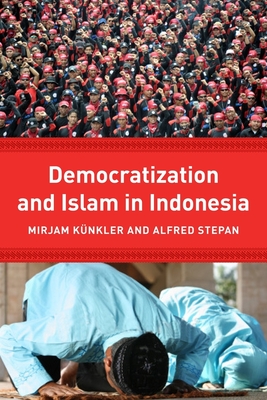 Democracy and Islam in Indonesia - Knkler, Mirjam (Editor), and Stepan, Alfred (Editor)