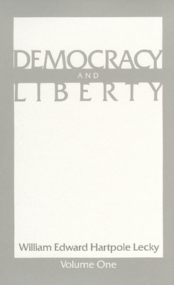 Democracy and Liberty: Volume 1 CL - Lecky, Willaim Edward Hartpole, and Lecky, William Edward Hartpol