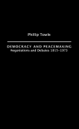Democracy and Peace Making: Negotiations and Debates 1815-1973