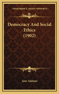 Democracy and Social Ethics (1902)