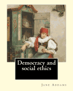 Democracy and social ethics By: Jane Addams, edited By: Richard T. Ely: Richard Theodore Ely (April 13, 1854 - October 4, 1943) was an American economist, author, and leader of the Progressive movement who called for more government intervention in order