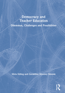 Democracy and Teacher Education: Dilemmas, Challenges and Possibilities