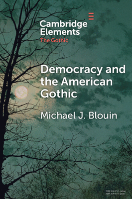 Democracy and the American Gothic - Blouin, Michael J.