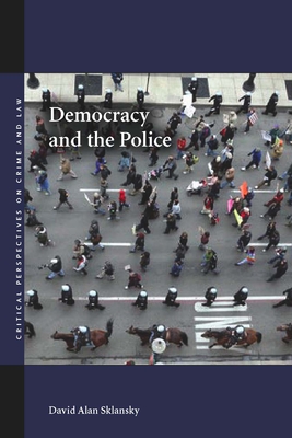 Democracy and the Police - Sklansky, David Alan