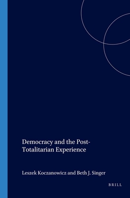 Democracy and the Post-Totalitarian Experience - Koczanowicz, Leszek (Volume editor), and Singer, Beth J. (Volume editor), and Kellogg, Frederic R. (Volume editor)