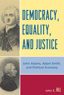 Democracy, Equality, and Justice: John Adams, Adam Smith, and Political Economy