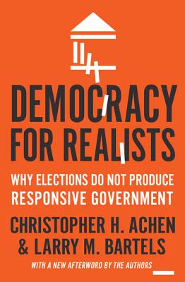 Democracy for Realists: Why Elections Do Not Produce Responsive Government - Achen, Christopher H (Afterword by), and Bartels, Larry M (Afterword by)