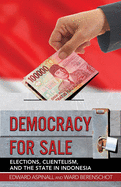 Democracy for Sale: Elections, Clientelism, and the State in Indonesia