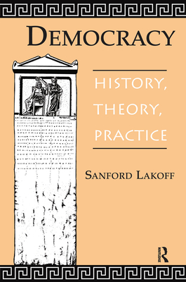 Democracy: History, Theory, Practice - Lakoff, Sanford A