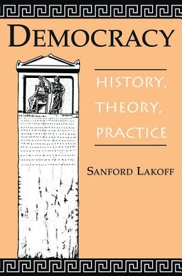 Democracy: History, Theory, Practice - Lakoff, Sanford A