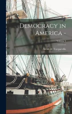 Democracy in America -; Volume 1 - de Tocqueville, Alexis