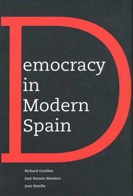 Democracy in Modern Spain - Gunther, Richard, and Montero, Jose, and Botella, Joan