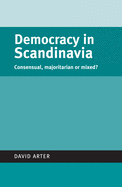 Democracy in Scandinavia: Consensual, Majoritarian or Mixed?