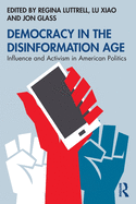 Democracy in the Disinformation Age: Influence and Activism in American Politics