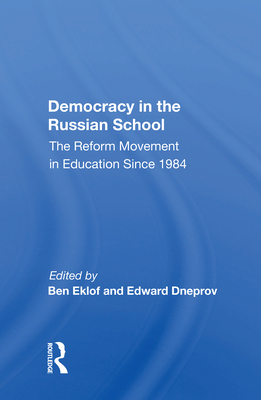 Democracy in the Russian School: The Reform Movement in Education Since 1984 - Eklof, Ben (Editor)