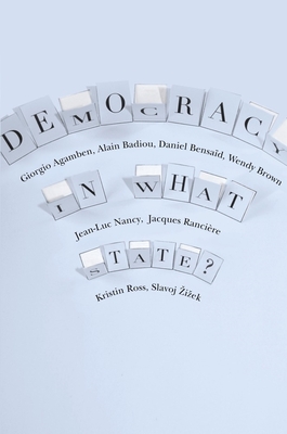 Democracy in What State? - Agamben, Giorgio, and Badiou, Alain, and Bensaid, Daniel