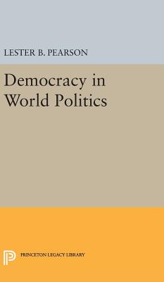 Democracy in World Politics - Pearson, Lester B.