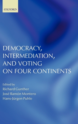 Democracy, Intermediation, and Voting on Four Continents - Gunther, Richard (Editor), and Puhle, Hans-Jrgen (Editor), and Montero, Jos Ramn (Editor)