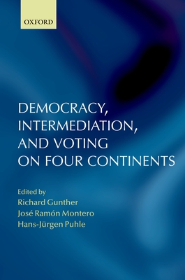 Democracy, Intermediation, and Voting on Four Continents - Gunther, Richard (Editor), and Puhle, Hans-Jrgen (Editor), and Montero, Jos Ramn (Editor)