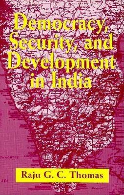 Democracy, Security, and Development in India - Thomas, Raju G