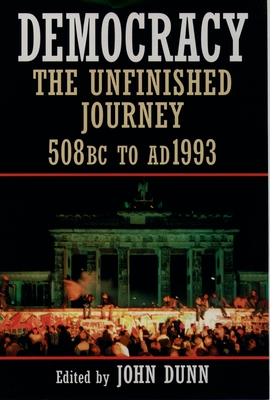 Democracy: The Unfinished Journey, 508 BC to AD 1993 - Dunn, John (Editor)