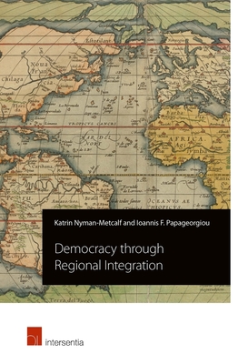 Democracy through Regional Integration - Nyman-Metcalf, Katrin, and Papageorgiou, Ioannis